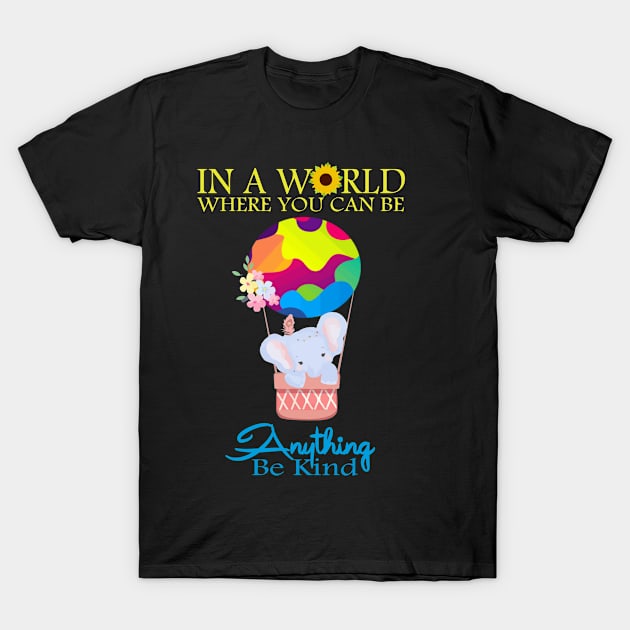 In A World Where You Can Be Anything Be Kind T-Shirt by chouayb